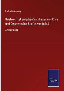 Briefwechsel Zwischen Varnhagen Von Ense Und Oelsner Nebst Briefen Von Rahel: Zweiter Band (German Edition) Briefwechsel Zwischen Varnhagen Von Ense Und Oelsner Nebst Briefen Von Rahel: Zweiter Band (German Edition)