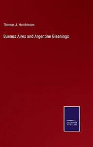 Buenos Aires And Argentine Gleanings Buenos Aires And Argentine Gleanings