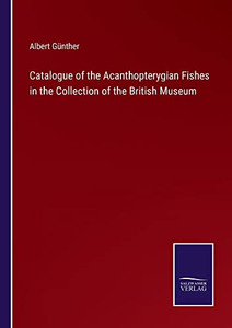 Catalogue Of The Acanthopterygian Fishes In The Collection Of The British Museum