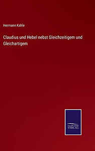 Claudius Und Hebel Nebst Gleichzeitigem Und Gleichartigem (German Edition) Claudius Und Hebel Nebst Gleichzeitigem Und Gleichartigem (German Edition)
