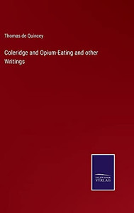Coleridge And Opium-Eating And Other Writings