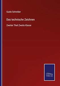 Das Technische Zeichnen: Zweiter Theil Zweite Klasse (German Edition) Das Technische Zeichnen: Zweiter Theil Zweite Klasse (German Edition)