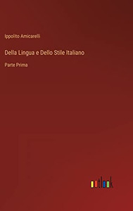 Della Lingua E Dello Stile Italiano: Parte Prima (Italian Edition) Della Lingua E Dello Stile Italiano: Parte Prima (Italian Edition)