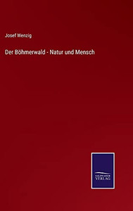 Der Böhmerwald - Natur Und Mensch (German Edition)