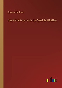 Des Rétrécissements Du Canal De L'Urèthre (French Edition) Des Rétrécissements Du Canal De L'Urèthre (French Edition)