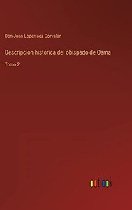 Descripcion Histórica Del Obispado De Osma: Tomo 2 (Spanish Edition) Descripcion Histórica Del Obispado De Osma: Tomo 2 (Spanish Edition)