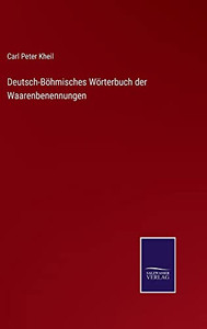 Deutsch-Böhmisches Wörterbuch Der Waarenbenennungen (German Edition) Deutsch-Böhmisches Wörterbuch Der Waarenbenennungen (German Edition)