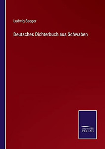 Deutsches Dichterbuch Aus Schwaben (German Edition)
