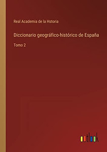Diccionario Geográfico-Histórico De España: Tomo 2 (Spanish Edition)