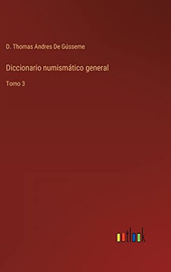 Diccionario Numismático General: Tomo 3 (Spanish Edition) Diccionario Numismático General: Tomo 3 (Spanish Edition)