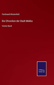 Die Chroniken Der Stadt Mekka: Vierter Band (German Edition) Die Chroniken Der Stadt Mekka: Vierter Band (German Edition)
