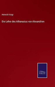 Die Lehre Des Athanasius Von Alexandrien (German Edition) Die Lehre Des Athanasius Von Alexandrien (German Edition)