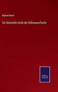 Die Rationelle Zucht Der Süßwasserfische (German Edition) Die Rationelle Zucht Der Süßwasserfische (German Edition)