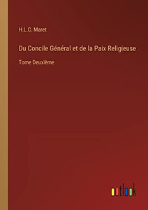 Du Concile Général Et De La Paix Religieuse: Tome Deuxième (French Edition)
