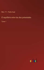 El Equilibrio Entre Las Dos Potestades: Tomo 1 (Spanish Edition) El Equilibrio Entre Las Dos Potestades: Tomo 1 (Spanish Edition)
