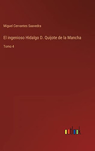 El Ingenioso Hidalgo D. Quijote De La Mancha: Tomo 4 (Spanish Edition)