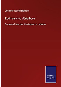 Eskimoisches Wörterbuch: Gesammelt Von Den Missionaren In Labrador (German Edition) Eskimoisches Wörterbuch: Gesammelt Von Den Missionaren In Labrador (German Edition)