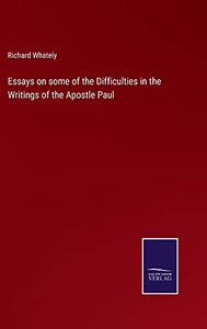 Essays On Some Of The Difficulties In The Writings Of The Apostle Paul