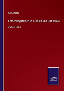 Forschungsreisen In Arabien Und Ost-Afrika: Zweiter Band (German Edition) Forschungsreisen In Arabien Und Ost-Afrika: Zweiter Band (German Edition)