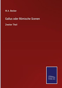 Gallus Oder Römische Scenen: Zweiter Theil (German Edition) Gallus Oder Römische Scenen: Zweiter Theil (German Edition)