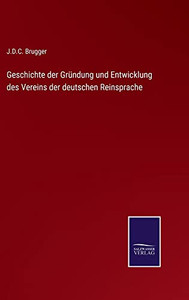 Geschichte Der Gründung Und Entwicklung Des Vereins Der Deutschen Reinsprache (German Edition) Geschichte Der Gründung Und Entwicklung Des Vereins Der Deutschen Reinsprache (German Edition)