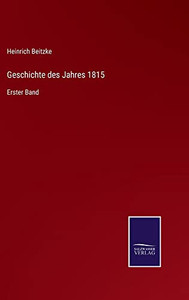 Geschichte Des Jahres 1815: Erster Band (German Edition) Geschichte Des Jahres 1815: Erster Band (German Edition)