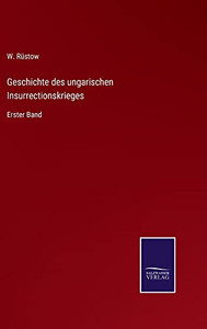 Geschichte Des Ungarischen Insurrectionskrieges: Erster Band (German Edition) Geschichte Des Ungarischen Insurrectionskrieges: Erster Band (German Edition)