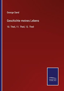 Geschichte Meines Lebens: 10. Theil, 11. Theil, 12. Theil (German Edition) Geschichte Meines Lebens: 10. Theil, 11. Theil, 12. Theil (German Edition)