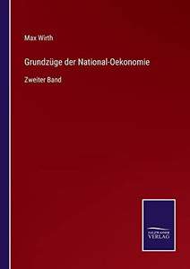 Grundzüge Der National-Oekonomie: Zweiter Band (German Edition)