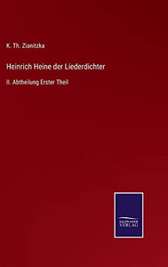 Heinrich Heine Der Liederdichter: Ii. Abtheilung Erster Theil (German Edition) Heinrich Heine Der Liederdichter: Ii. Abtheilung Erster Theil (German Edition)