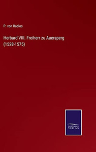 Herbard Viii. Freiherr Zu Auersperg (1528-1575) (German Edition) Herbard Viii. Freiherr Zu Auersperg (1528-1575) (German Edition)