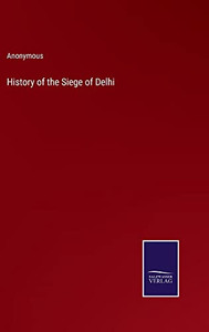 History Of The Siege Of Delhi