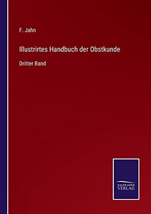 Illustrirtes Handbuch Der Obstkunde: Dritter Band (German Edition) Illustrirtes Handbuch Der Obstkunde: Dritter Band (German Edition)