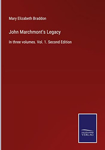 John Marchmont's Legacy: In Three Volumes. Vol. 1. Second Edition John Marchmont's Legacy: In Three Volumes. Vol. 1. Second Edition