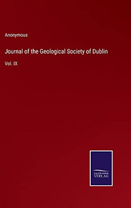 Journal Of The Geological Society Of Dublin: Vol. Ix Journal Of The Geological Society Of Dublin: Vol. Ix