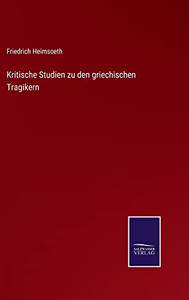Kritische Studien Zu Den Griechischen Tragikern (German Edition) Kritische Studien Zu Den Griechischen Tragikern (German Edition)