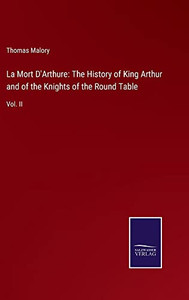 La Mort D'Arthure: The History Of King Arthur And Of The Knights Of The Round Table: Vol. Ii La Mort D'Arthure: The History Of King Arthur And Of The Knights Of The Round Table: Vol. Ii