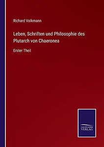 Leben, Schriften Und Philosophie Des Plutarch Von Chaeronea: Erster Theil (German Edition) Leben, Schriften Und Philosophie Des Plutarch Von Chaeronea: Erster Theil (German Edition)