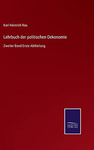 Lehrbuch Der Politischen Oekonomie: Zweiter Band Erste Abtheilung (German Edition) Lehrbuch Der Politischen Oekonomie: Zweiter Band Erste Abtheilung (German Edition)