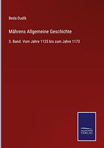 Mährens Allgemeine Geschichte: 3. Band. Vom Jahre 1125 Bis Zum Jahre 1173 (German Edition) Mährens Allgemeine Geschichte: 3. Band. Vom Jahre 1125 Bis Zum Jahre 1173 (German Edition)