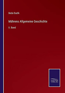 Mährens Allgemeine Geschichte: Ii. Band (German Edition) Mährens Allgemeine Geschichte: Ii. Band (German Edition)