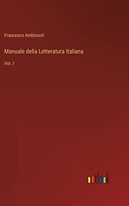 Manuale Della Letteratura Italiana: Vol. I (Italian Edition) Manuale Della Letteratura Italiana: Vol. I (Italian Edition)