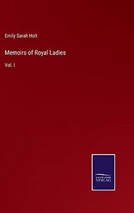 Memoirs Of Royal Ladies: Vol. I