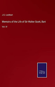 Memoirs Of The Life Of Sir Walter Scott, Bart: Vol. Iv