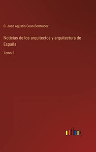 Noticias De Los Arquitectos Y Arquitectura De España: Tomo 2 (Spanish Edition) Noticias De Los Arquitectos Y Arquitectura De España: Tomo 2 (Spanish Edition)