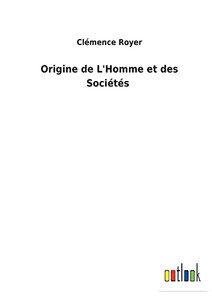 Origine De L'Homme Et Des Sociétés (French Edition)