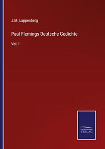 Paul Flemings Deutsche Gedichte: Vol. I (German Edition) Paul Flemings Deutsche Gedichte: Vol. I (German Edition)