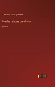 Poesías Selectas Castellanas: Tomo 4 (Spanish Edition) Poesías Selectas Castellanas: Tomo 4 (Spanish Edition)