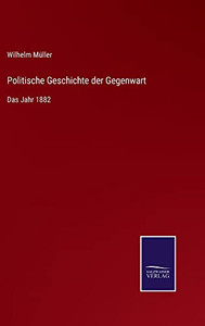 Politische Geschichte Der Gegenwart: Das Jahr 1882 (German Edition) Politische Geschichte Der Gegenwart: Das Jahr 1882 (German Edition)