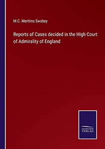Reports Of Cases Decided In The High Court Of Admirality Of England